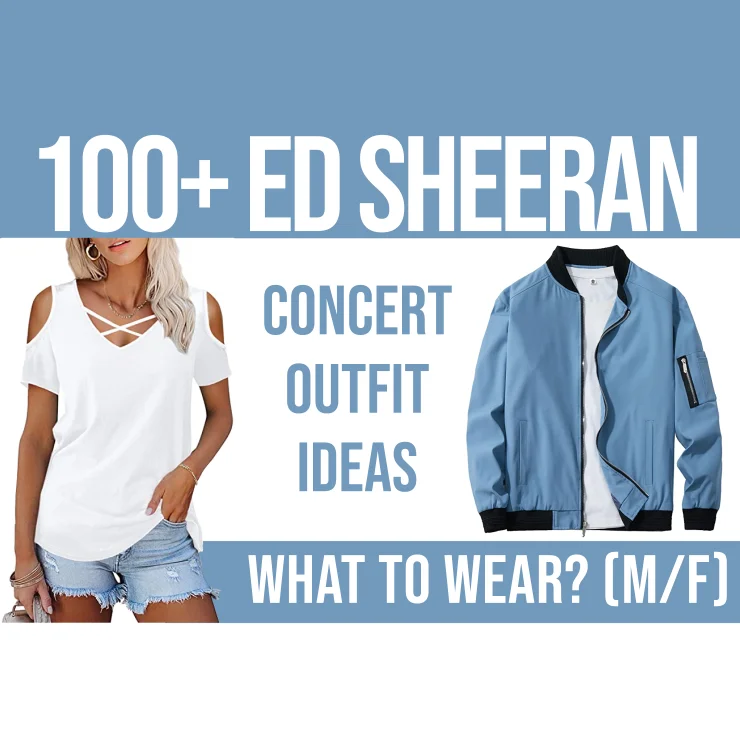 100+Ed Sheeran Concert Outfit Ideas: What To Wear? (M/F) – Festival ...